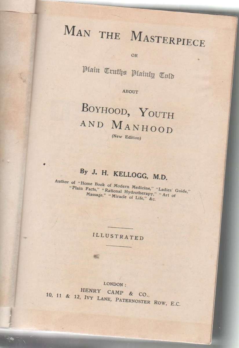 MAN THE MASTERPIECE, ABOUT BOYHOOD, YOUTH AND MANHOOD - J H KELLOGG MD (1903)
