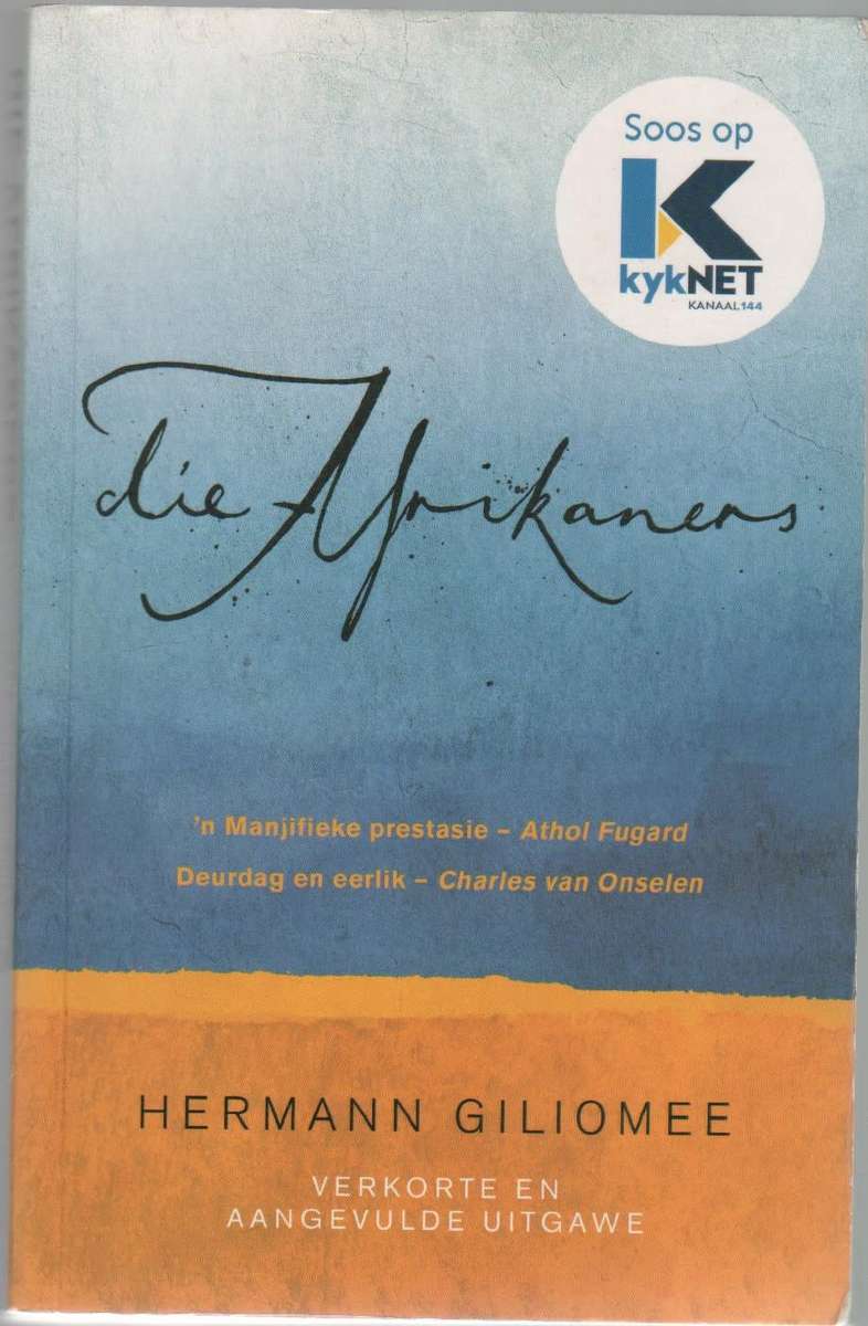 DIE AFRIKANERS - HERMANN GILIOMEE (2 DE DRUK 2018 - SOOS OP KYKNET)