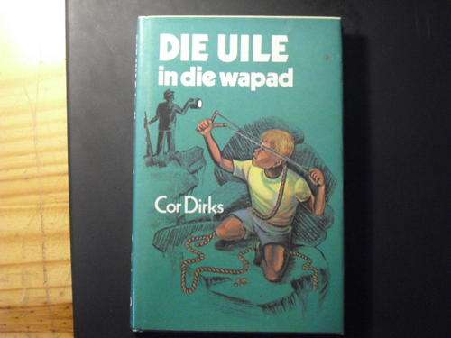 Die Uile in die wapad - Cor Dirks