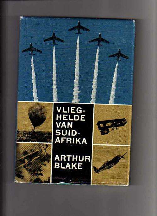 Vlieghelde van Suid-Afrika - Arthur Blake (eerste druk 1966)