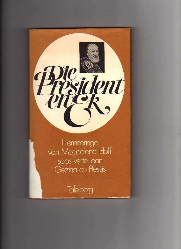 Die President en EK; Herinneringe van Magdalena Eloff soos vertel deur: Gezina du Plessis(1ste druk