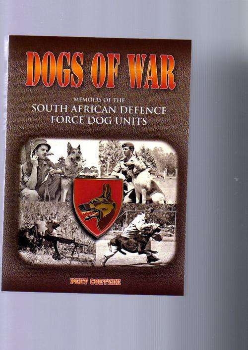 Dogs of War. Memoirs of the South African Defence Force Dog Units by Peet Coetzee (Signed)