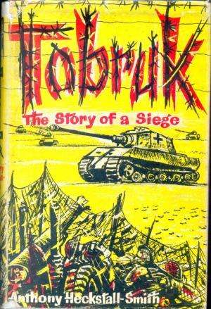 Tobruk The Story of a Siege  Heckstall-Smith, Anthony