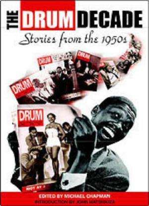 The Drum Decade. Stories from the 1950s. Edited by Michael Chapman. Intro by John Matshikiza.