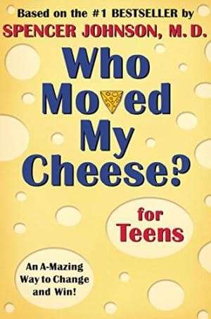 Who moved my Cheese? For Teens. Spencer Johnson, MD.