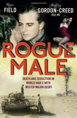 Rogue Male: Death and Seduction Behind Enemy Lines with Mister Major Geoff. by Roger Field and Geoff
