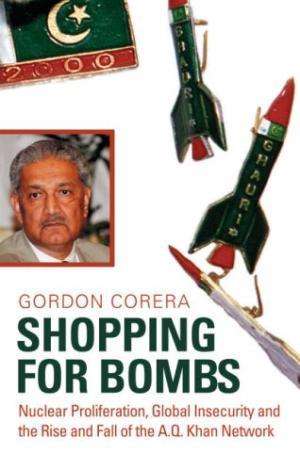 Shopping for Bombs: Nuclear Proliferation, Global Insecurity. Gordon Corera.