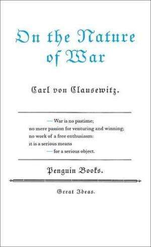 On the Nature of War (Penguin Great Ideas).  von Clausewitz, Carl