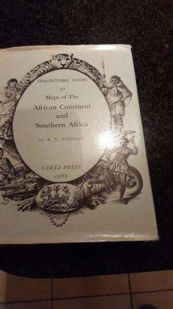 Collectors' guide to maps of the African Continent and Southern Africa. RV Tooley.