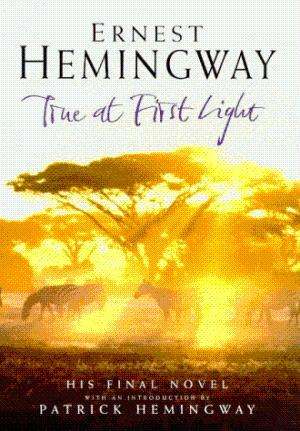 True at First Light.  Hemingway, Ernest. 1st Edition.