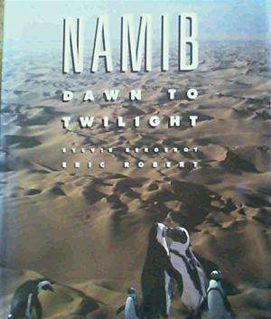 Namib . Dawn to Twilight.  Bergerot, Sylvie & Eric Robert.