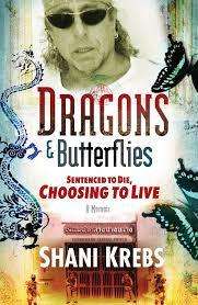 Dragons and Butterflies: Sentenced to Die, Choosing to Live. Shani Krebs.