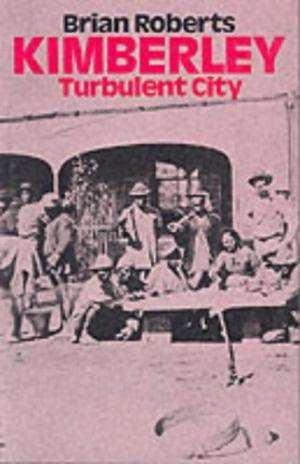 Kimberley: Turbulent City.  Roberts, Brian
