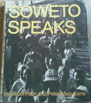 Soweto Speaks.  JOHNSON, Jill & MAGUBANE, Peter
