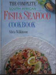 THE COMPLETE SOUTH AFRICAN FISH & SEAFOOD COOKBOOK. Wilkinson, Alicia