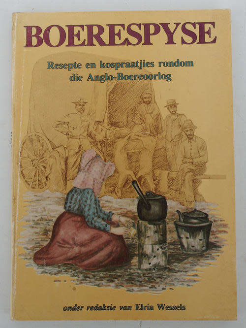 Boerespyse. Resepte en kospraatjies rondom die Anglo-Boereoorlog. Elria Wessels (Ed)