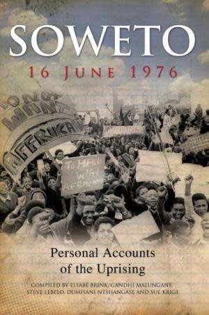 Soweto 16 June 1976. Personal Accounts of the Uprising. Brink, Malungane, Lebelo, Ntshangase, Krige