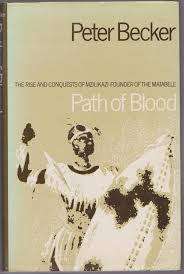 Path of Blood. The rise and conquests of Mzilikazi founder of the Matabele. Peter Becker.