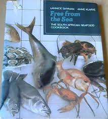 Free from the sea. The South African Seafood Cookbook by Lannice Snyman and Anne Klarie