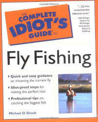 The complete idiot`s guide to Fly Fishing.  Michael D Shook.