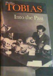 Into the past. A memoir. Phillip Tobias. Memorial Edition.