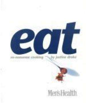 Eat: No-Nonsense Cooking (Men`s Health). Justine Drake