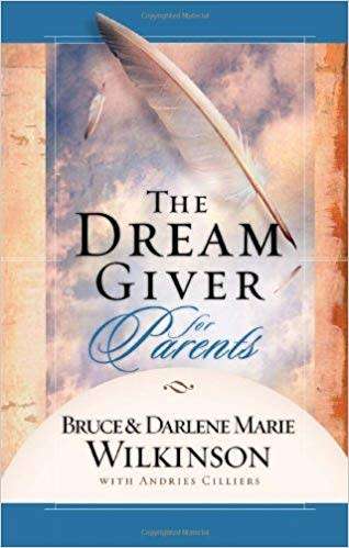 The Dream Giver for Parents. Wilkinson, Bruce, Wilkinson, Darlene Marie