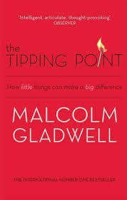 The Tipping Point. How Little Things Can Make a Big Difference. Malcolm Gladwell