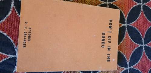 Don't die in the bundu. Col. D. H. Grainger.