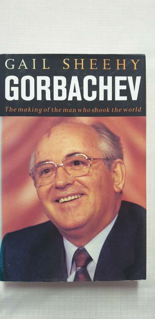 Gorbachev. Gail Sheehy. The making of the man who shook the world.