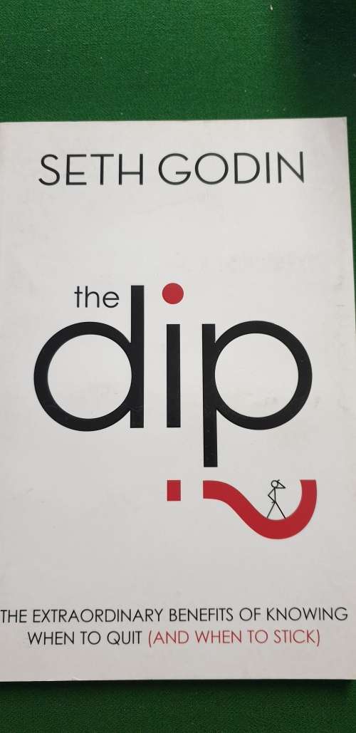 The Dip. The extraordinary benefits of knowing when to quit (and when to stick) Seth Godin.