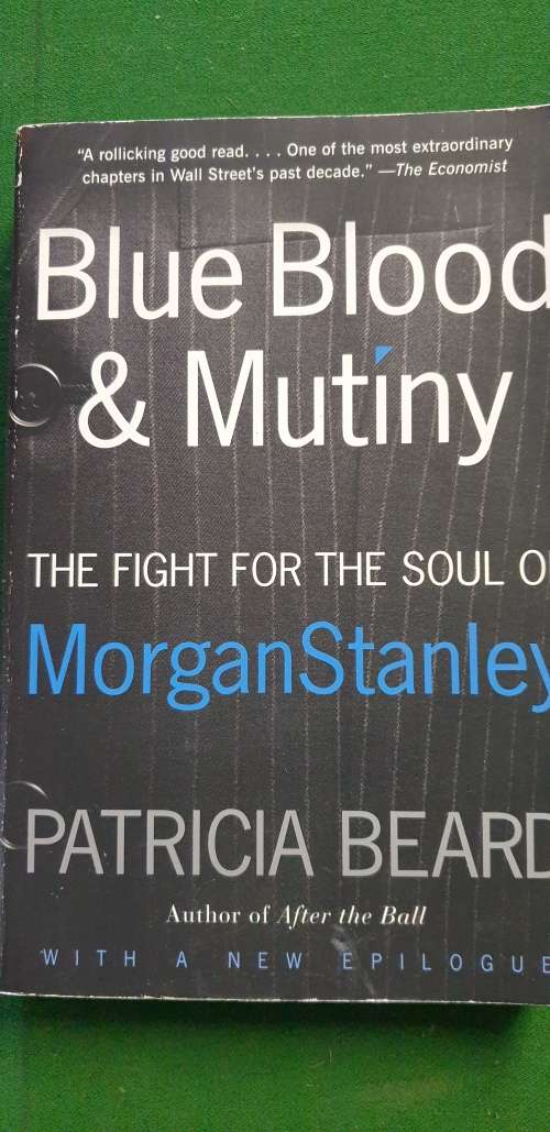 Blue Blood and Mutiny. The fight for the soul of Morgan Stanley. Patricia Beard.