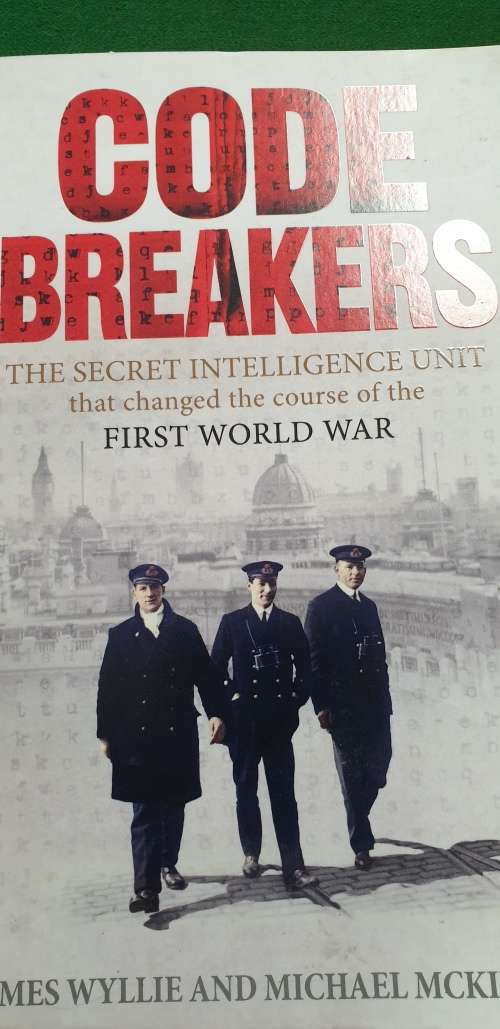 Code Breakers. The secret intelligence unit that changed the course of 1st WW. Wyllie; McKinley.