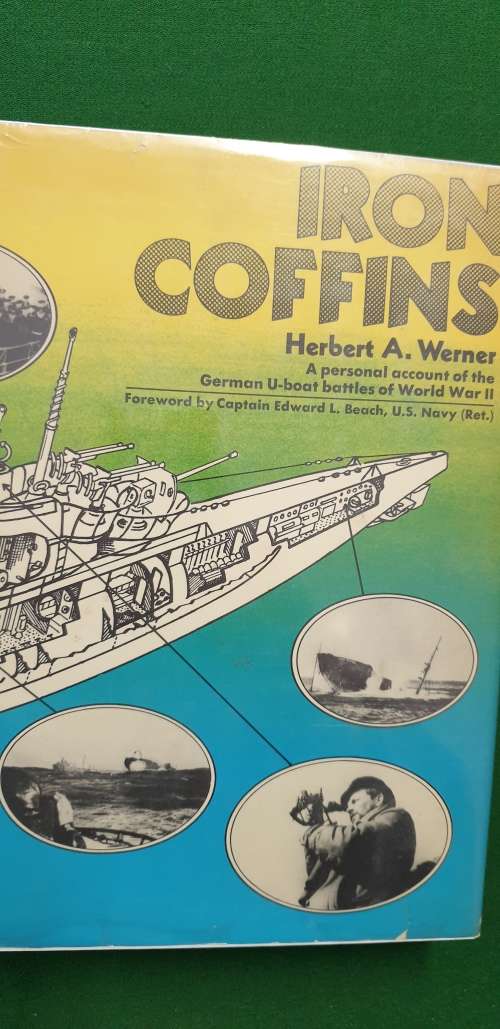 Iron Coffins. Personal account of the German U-Boat battles of WW2. Herbert A Werner