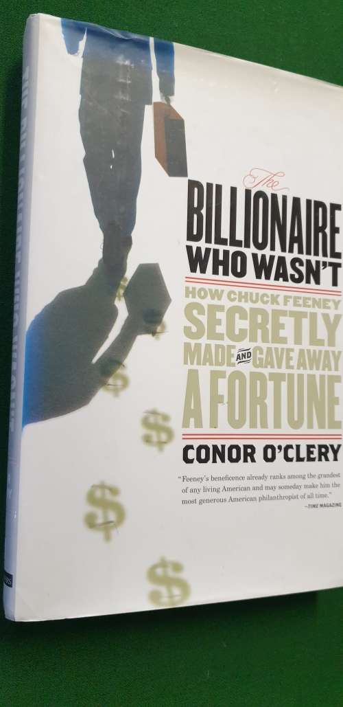 The Billionaire who wasn`t. How Chuck Feeney secretly made and gave away a fortune. Conor O`Clery.