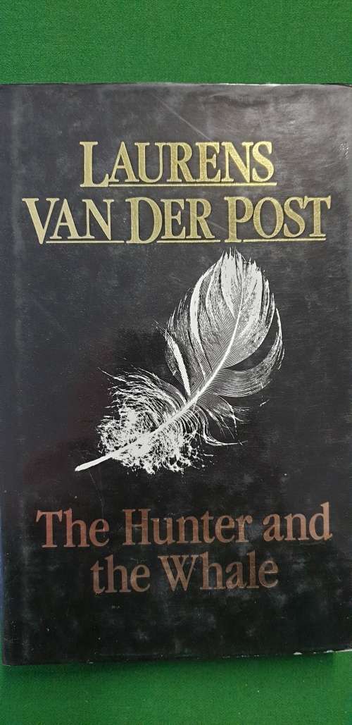 The Hunter and the Whale. Laurens Van Der Post.