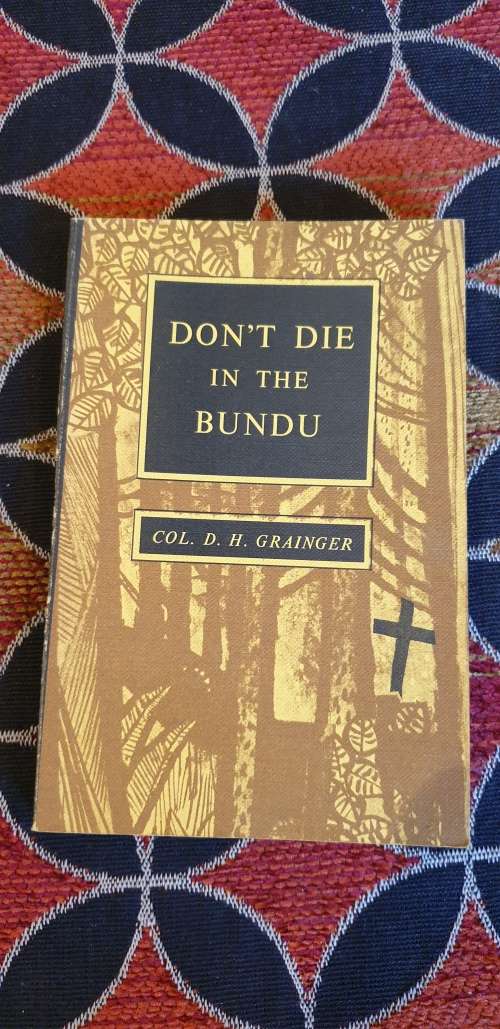 Don`t die in the Bundu Col D H Grainger 8th edition  Rhodesiana