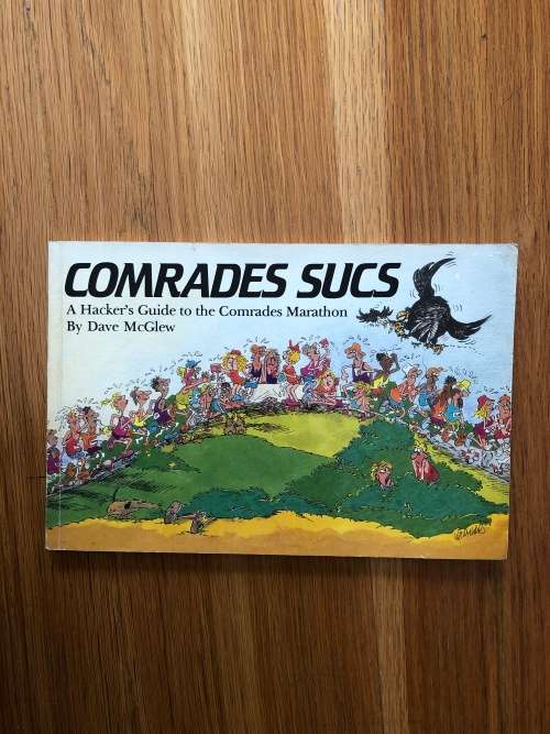 Comrades Sucs, A Hacker`s Guide to the Comrades Marathon by Dave McGlew
