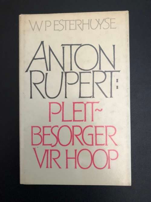 Anton Rupert: Pleitbesorger vir hoop by WP Esterhuyse