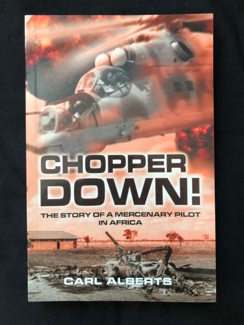 Chopper Down! The story of a mercenary pilot in Africa. Carl Alberts.