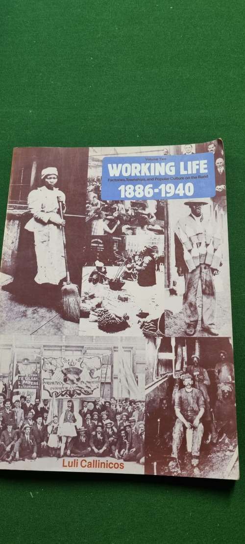 Working life 1886 - 1940. Luli Callinicos. A People`s History of SA, Volume Two.