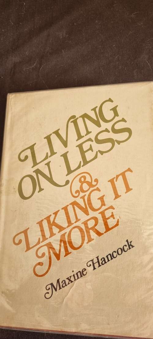 Living on less and liking it more. Maxine Hancock.
