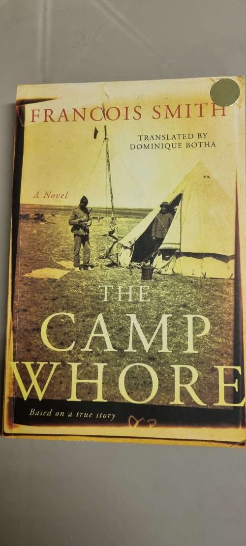 The Camp Wh*re. Francois Smith. A Novel, based on a true story.