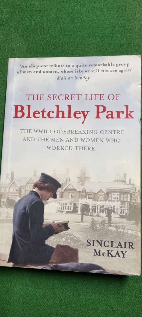 The secret life of Bletchley Park. WWII Codebreaking Centre. Sinclair Mckay