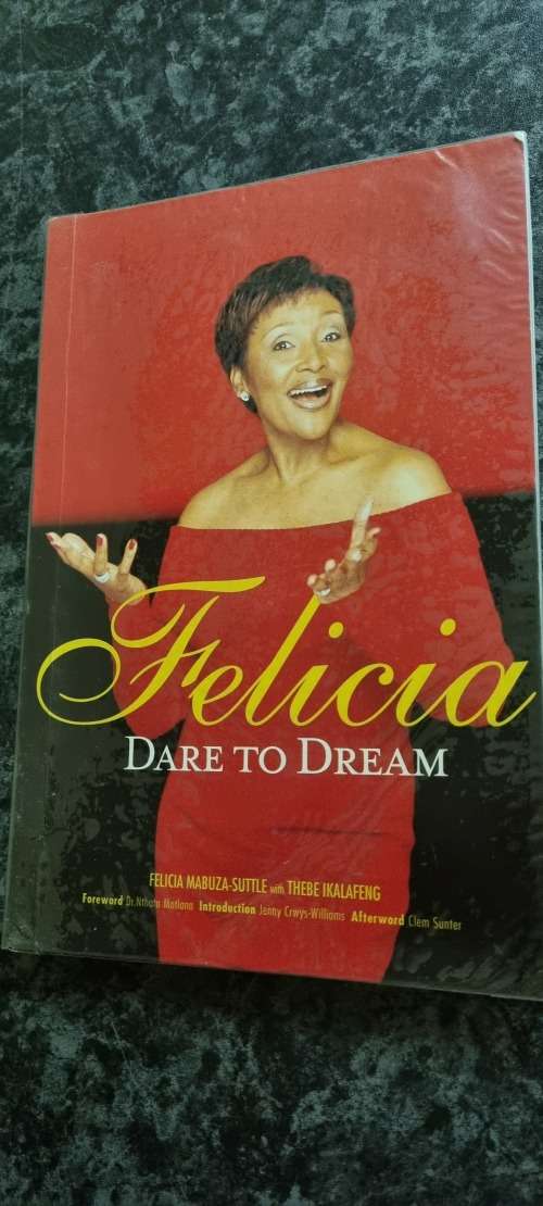 Felicia. Dare to dream. Felicia Mabuza-Suttle with Thebe Ikalafeng.