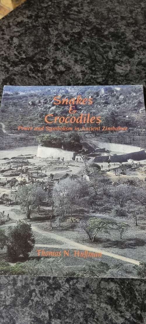 Snakes and Crocodiles. Power and symbolism in Ancient Zimbabwe. Thomas N Huffman.