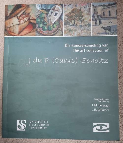 Die Kunsversameling van/Art Collection of J du P(canis) Scholtz - Author: L.M. de Waal