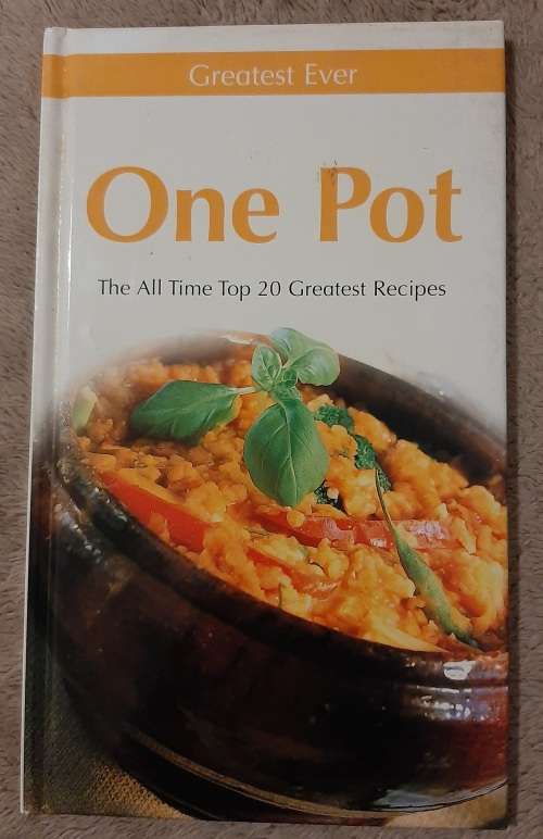 Greatest Ever One Pot: The All Time Top 20 Greatest Recipes