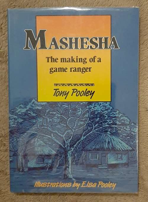 Mashesha: The making of a  Game Ranger - Author: Tony Pooley