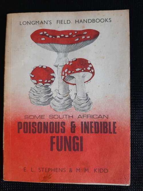 Some South African Poisonous & Inedible Fungi - Author: E.L. Stephens & M.M. Kidd